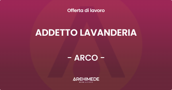 OFFERTA LAVORO - ADDETTO LAVANDERIA - ARCO