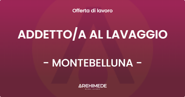 OFFERTA LAVORO - ADDETTOA AL LAVAGGIO - MONTEBELLUNA