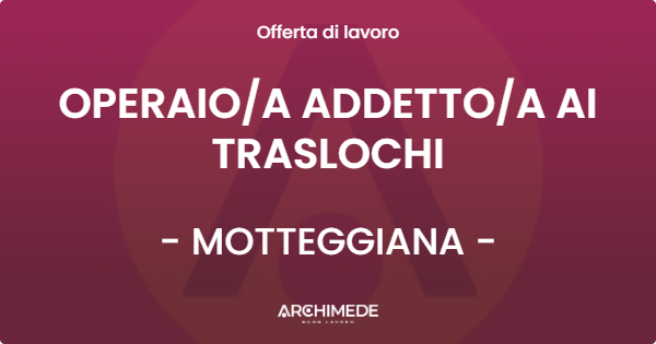 OFFERTA LAVORO - OPERAIOA ADDETTOA AI TRASLOCHI - MOTTEGGIANA