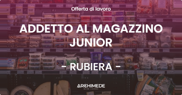 OFFERTA LAVORO - ADDETTO AL MAGAZZINO JUNIOR - RUBIERA