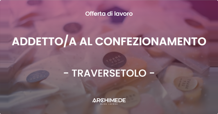 OFFERTA LAVORO - ADDETTOA AL CONFEZIONAMENTO - TRAVERSETOLO