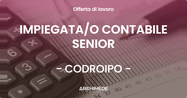 OFFERTA LAVORO - IMPIEGATAO CONTABILE SENIOR - CODROIPO