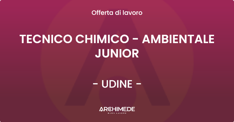 OFFERTA LAVORO - TECNICO CHIMICO - AMBIENTALE JUNIOR - UDINE