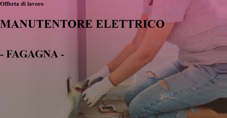 OFFERTA LAVORO - MANUTENTORE ELETTRICO - FAGAGNA