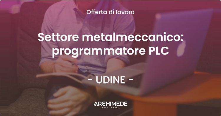 OFFERTA LAVORO - Settore metalmeccanico: programmatore PLC - UDINE