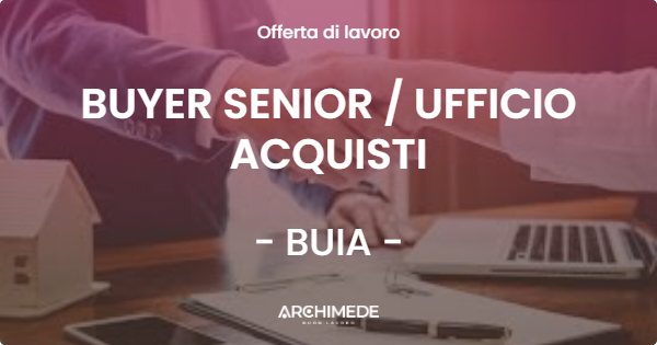 OFFERTA LAVORO - BUYER SENIOR  UFFICIO ACQUISTI - BUIA