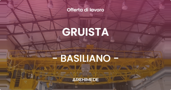 OFFERTA LAVORO - GRUISTA - BASILIANO