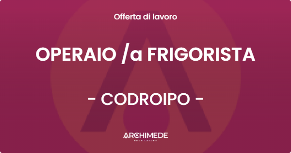 OFFERTA LAVORO - OPERAIO a FRIGORISTA - CODROIPO