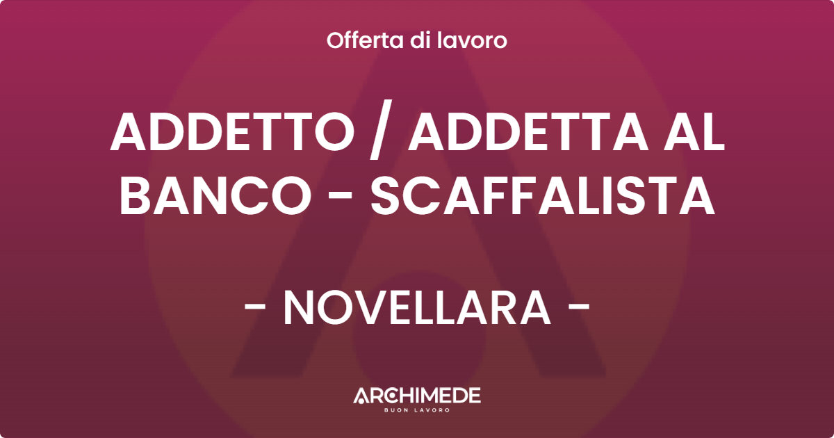 OFFERTA LAVORO - ADDETTO  ADDETTA AL BANCO - SCAFFALISTA - NOVELLARA