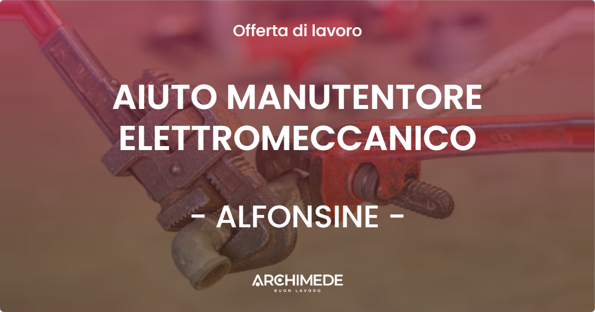 OFFERTA LAVORO - AIUTO MANUTENTORE ELETTROMECCANICO - ALFONSINE (RA)