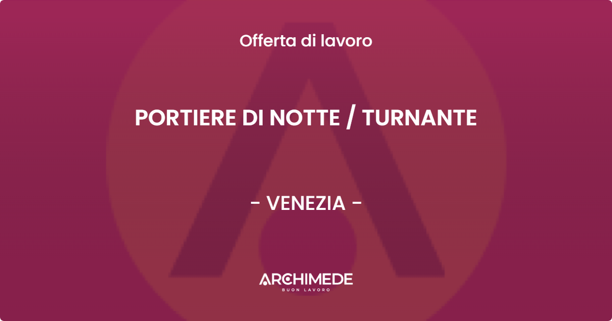 OFFERTA LAVORO - PORTIERE DI NOTTE / TURNANTE - VENEZIA (VE)