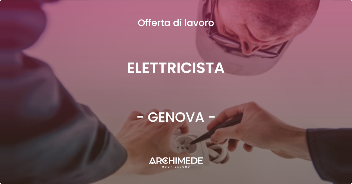 OFFERTA LAVORO - ELETTRICISTA - GENOVA (GE)