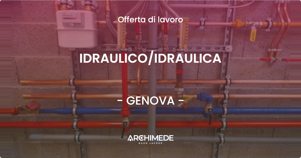 OFFERTA LAVORO - IDRAULICO/IDRAULICA - GENOVA (GE)