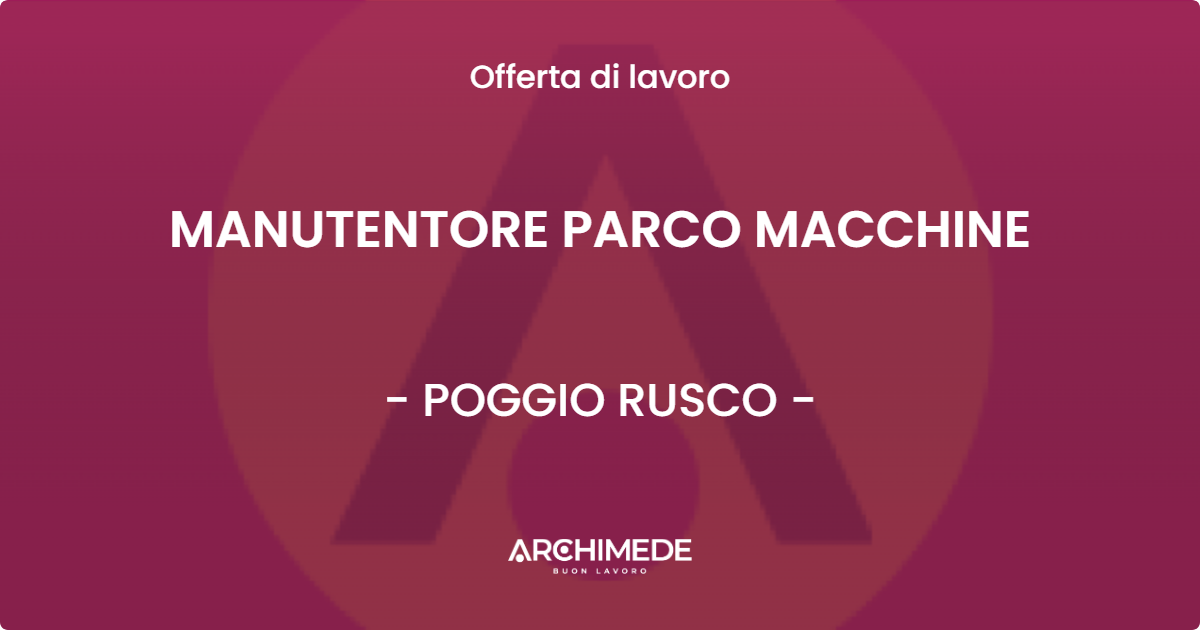 OFFERTA LAVORO - MANUTENTORE PARCO MACCHINE - POGGIO RUSCO (MN)