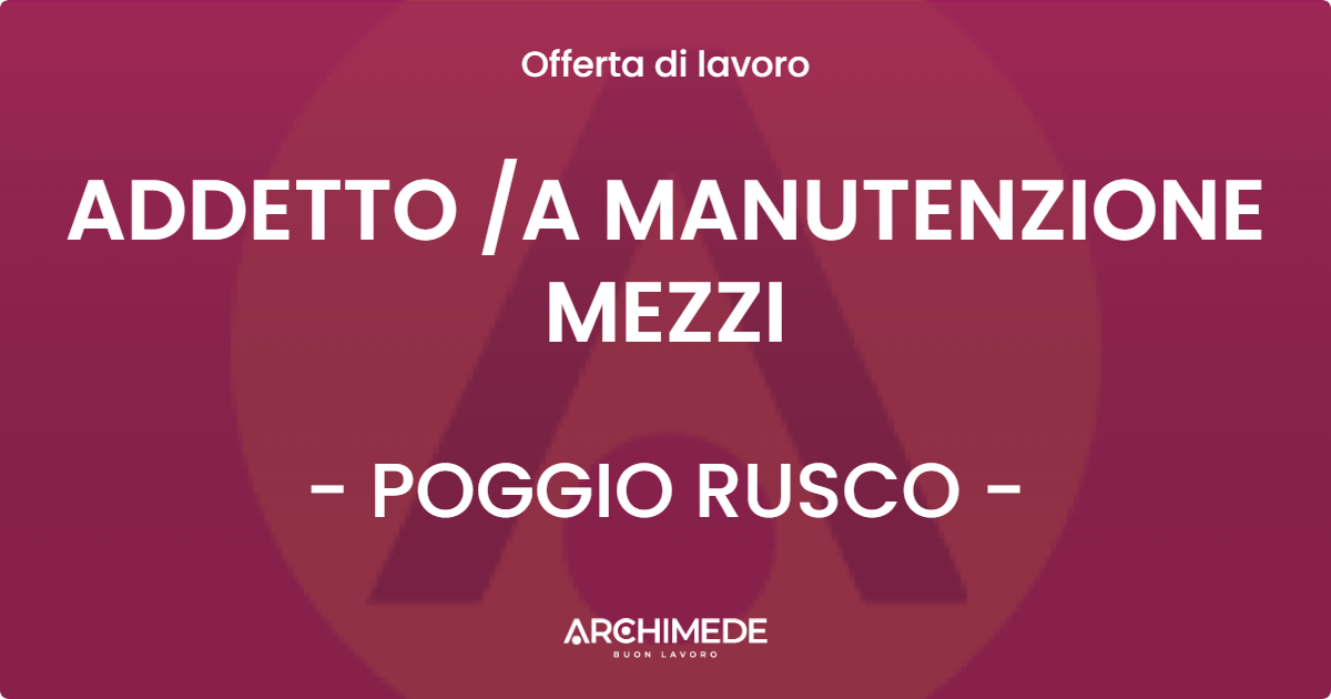 OFFERTA LAVORO - ADDETTO /A MANUTENZIONE MEZZI - POGGIO RUSCO (MN)
