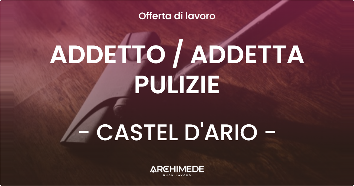OFFERTA LAVORO - ADDETTO / ADDETTA PULIZIE - CASTEL D'ARIO (MN)