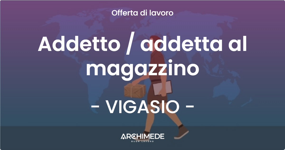 OFFERTA LAVORO - Addetto  addetta al magazzino - VIGASIO
