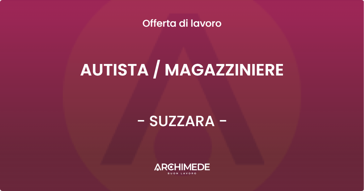 OFFERTA LAVORO - AUTISTA  MAGAZZINIERE - SUZZARA
