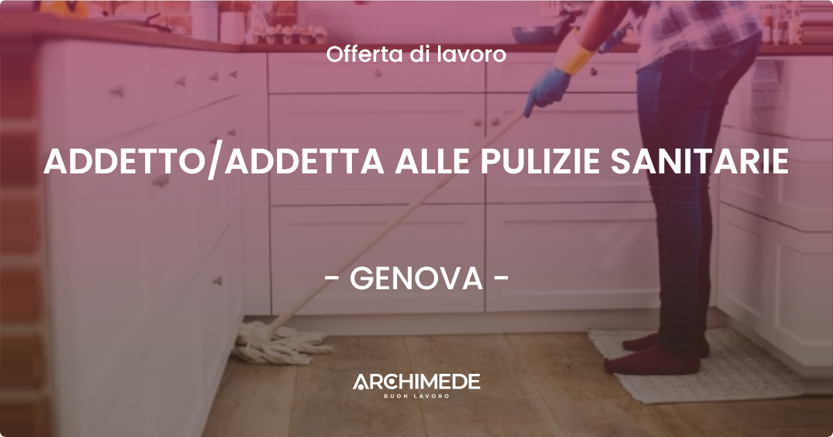 OFFERTA LAVORO - ADDETTO/ADDETTA ALLE PULIZIE SANITARIE - GENOVA (GE)