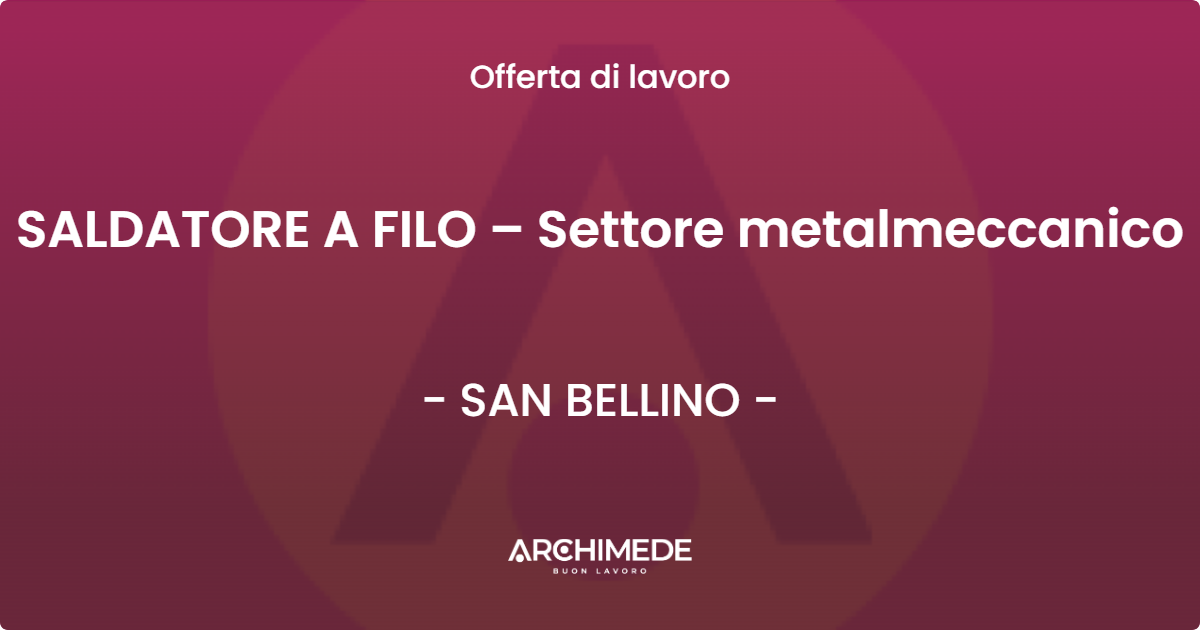 OFFERTA LAVORO - SALDATORE A FILO – Settore metalmeccanico - SAN BELLINO (RO)