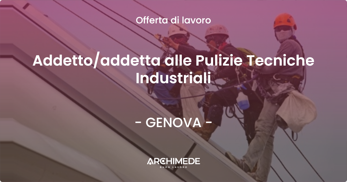 OFFERTA LAVORO - Addetto/addetta alle Pulizie Tecniche Industriali - GENOVA (GE)