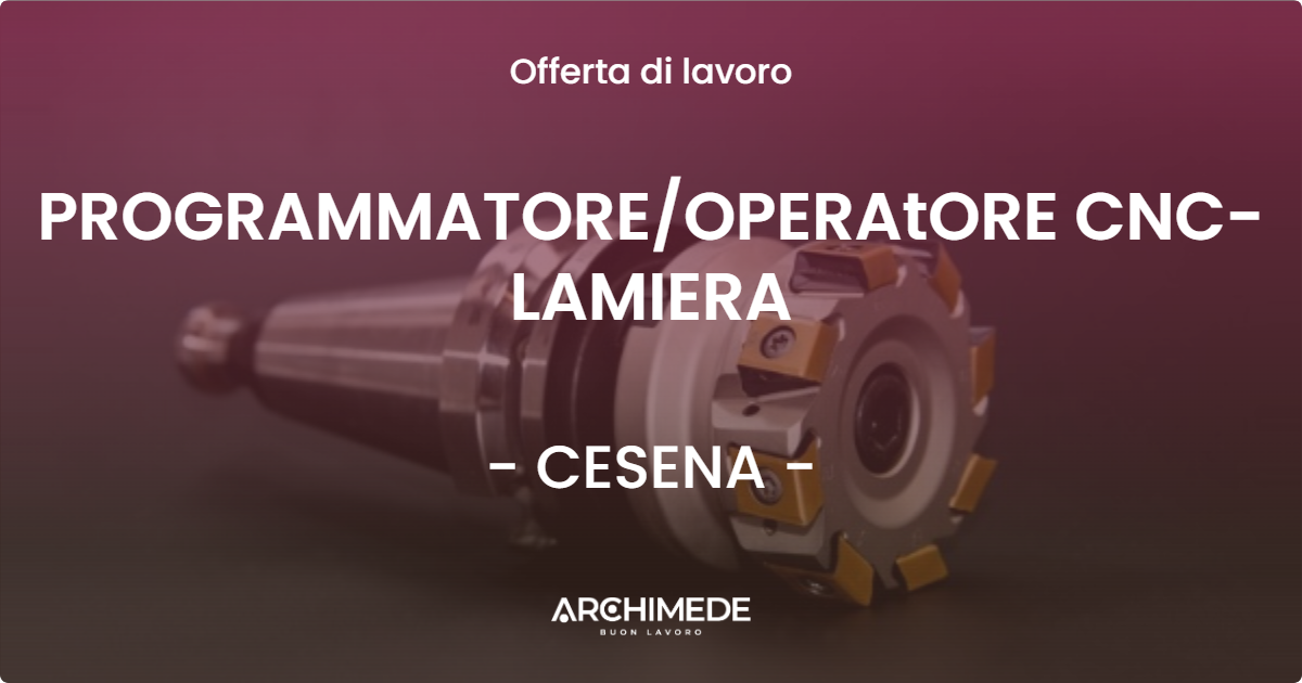 OFFERTA LAVORO - PROGRAMMATORE/OPERAtORE CNC- LAMIERA - CESENA (FC)