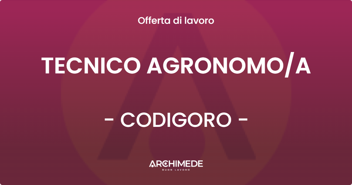 OFFERTA LAVORO - TECNICO AGRONOMOA - CODIGORO
