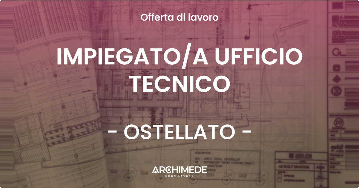 OFFERTA LAVORO - IMPIEGATOA UFFICIO TECNICO - OSTELLATO