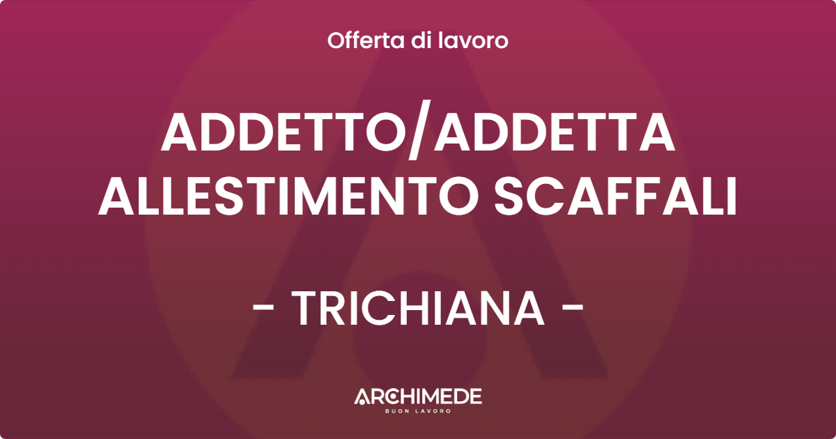 OFFERTA LAVORO - ADDETTO/ADDETTA ALLESTIMENTO SCAFFALI - TRICHIANA (BL)