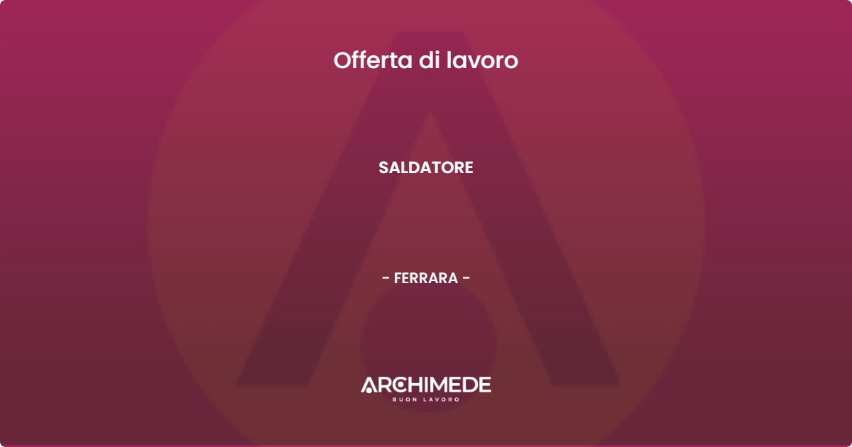 OFFERTA LAVORO - SALDATORE - FERRARA (FE)