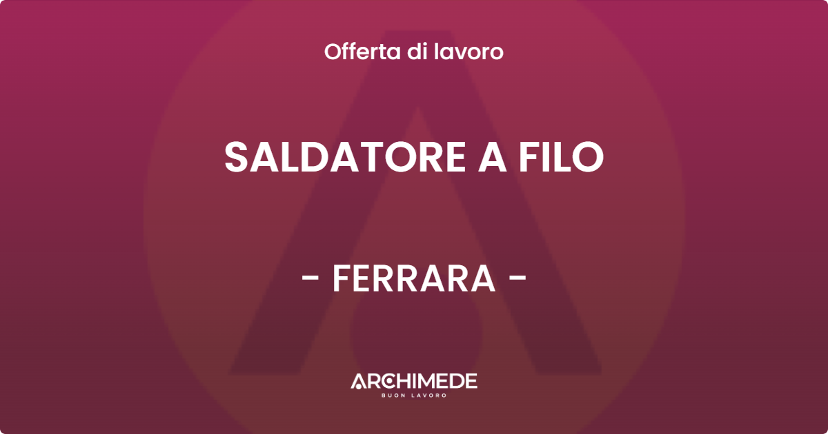 OFFERTA LAVORO - SALDATORE A FILO - FERRARA (FE)