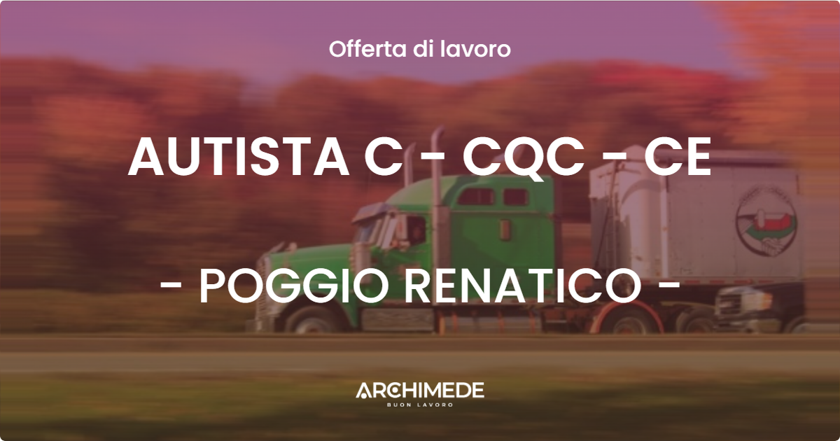 OFFERTA LAVORO - AUTISTA C - CQC - CE - POGGIO RENATICO