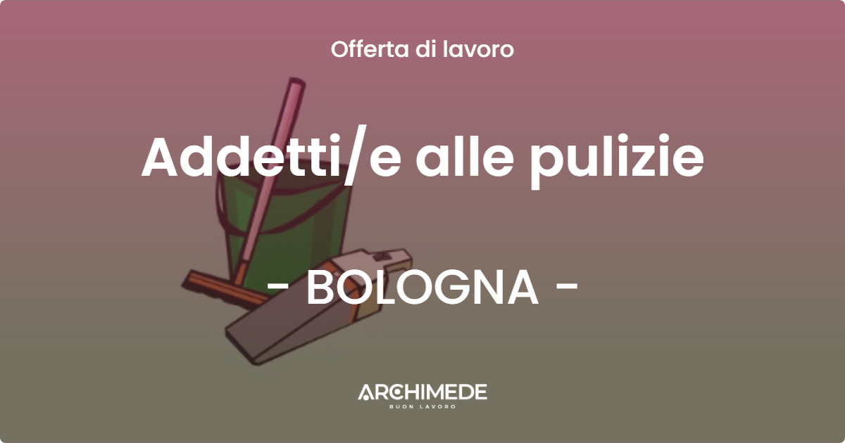 OFFERTA LAVORO - Addetti/e alle pulizie - BOLOGNA (BO)