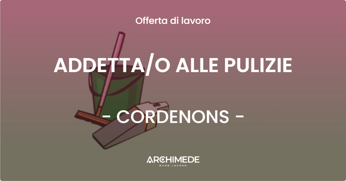 OFFERTA LAVORO - ADDETTA/O ALLE PULIZIE - CORDENONS (PN)