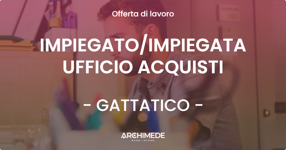 OFFERTA LAVORO - IMPIEGATO/IMPIEGATA UFFICIO ACQUISTI - GATTATICO (RE)