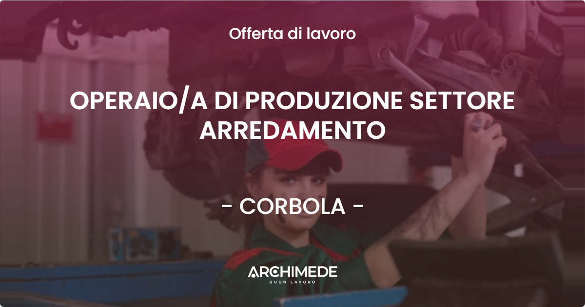 OFFERTA LAVORO - OPERAIO/A DI PRODUZIONE SETTORE ARREDAMENTO - CORBOLA (RO)