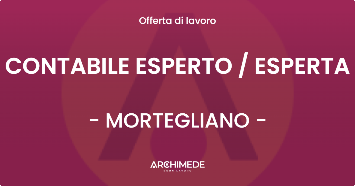 OFFERTA LAVORO - CONTABILE ESPERTO / ESPERTA - MORTEGLIANO (UD)