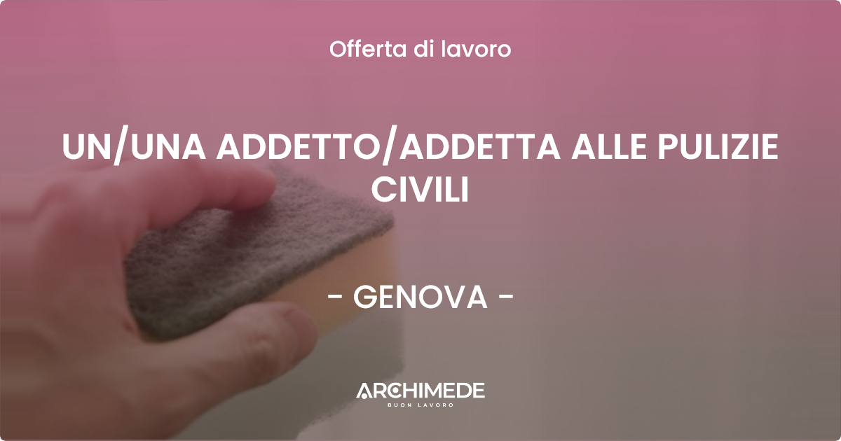 OFFERTA LAVORO - UN/UNA ADDETTO/ADDETTA ALLE PULIZIE CIVILI - GENOVA (GE)