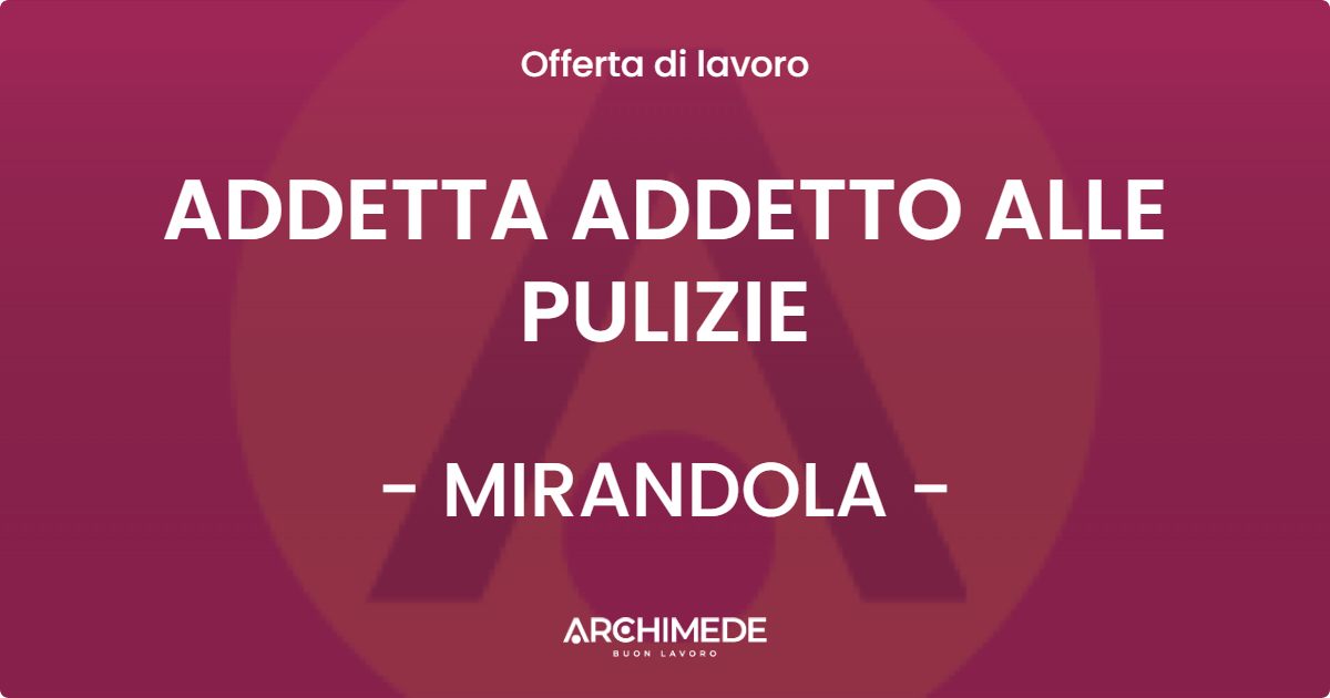 OFFERTA LAVORO - ADDETTA ADDETTO ALLE PULIZIE - MIRANDOLA (MO)