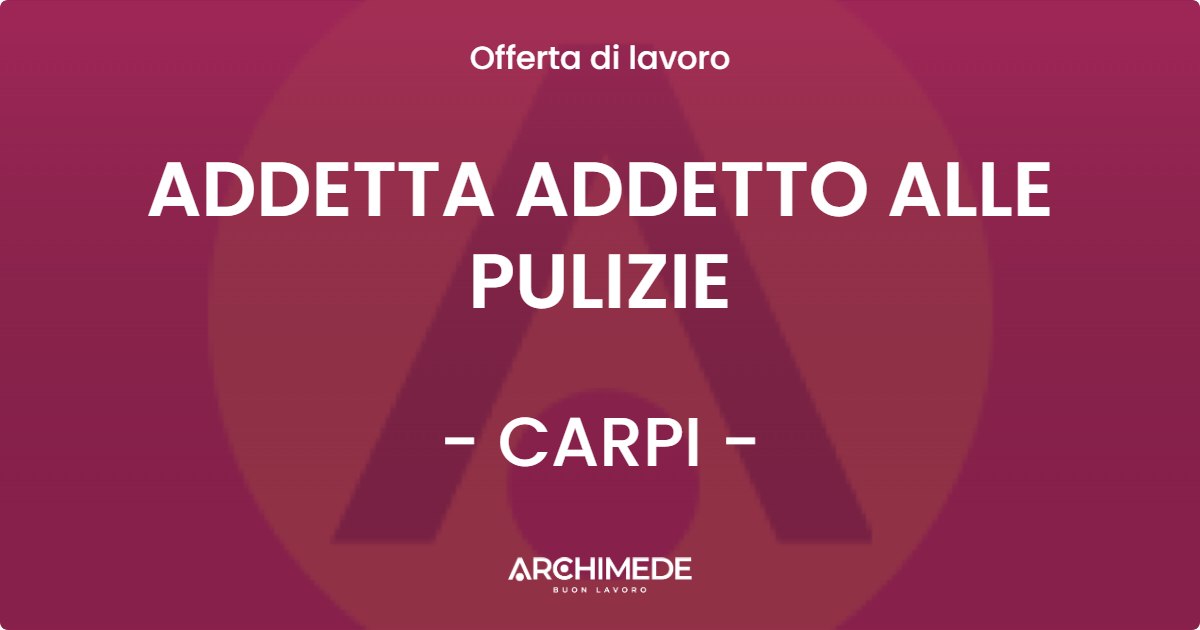 OFFERTA LAVORO - ADDETTA ADDETTO ALLE PULIZIE - CARPI (MO)