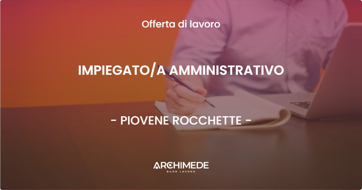 OFFERTA LAVORO - IMPIEGATO/A AMMINISTRATIVO - PIOVENE ROCCHETTE (VI)
