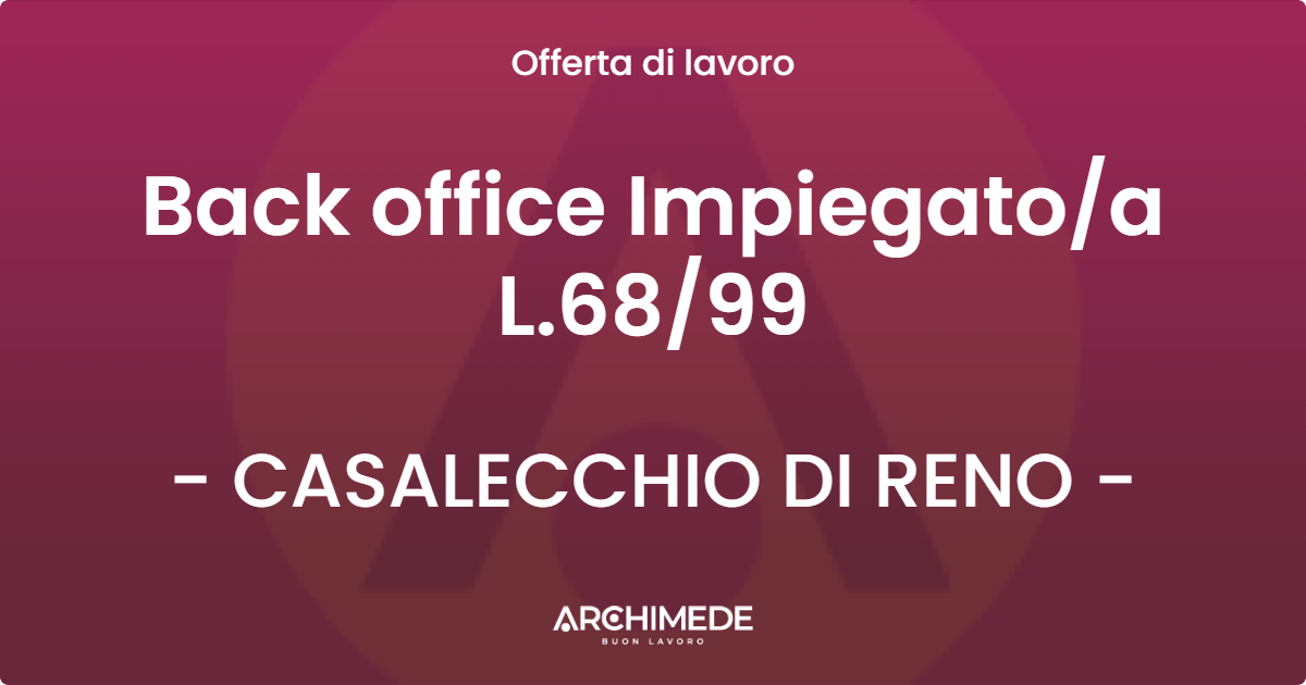 OFFERTA LAVORO - Back office Impiegato/a L.68/99 - CASALECCHIO DI RENO (BO)