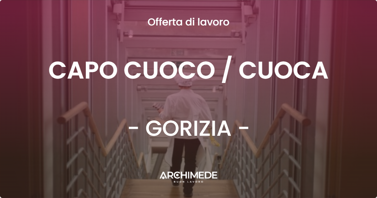 OFFERTA LAVORO - CAPO CUOCO / CUOCA - GORIZIA (GO)