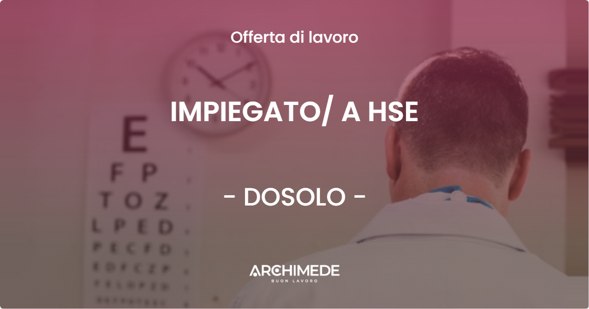 OFFERTA LAVORO - IMPIEGATO A HSE - DOSOLO