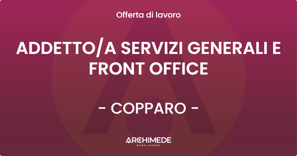 OFFERTA LAVORO - ADDETTOA SERVIZI GENERALI E FRONT OFFICE - COPPARO
