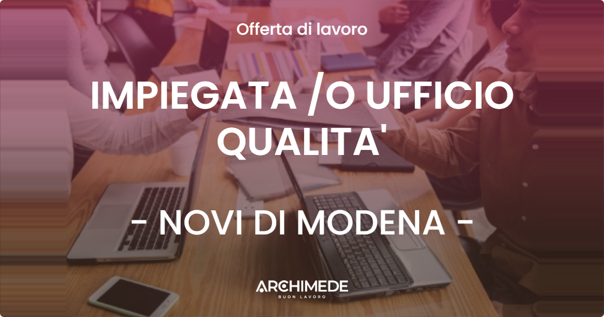 OFFERTA LAVORO - IMPIEGATA O UFFICIO QUALITA' - NOVI DI MODENA