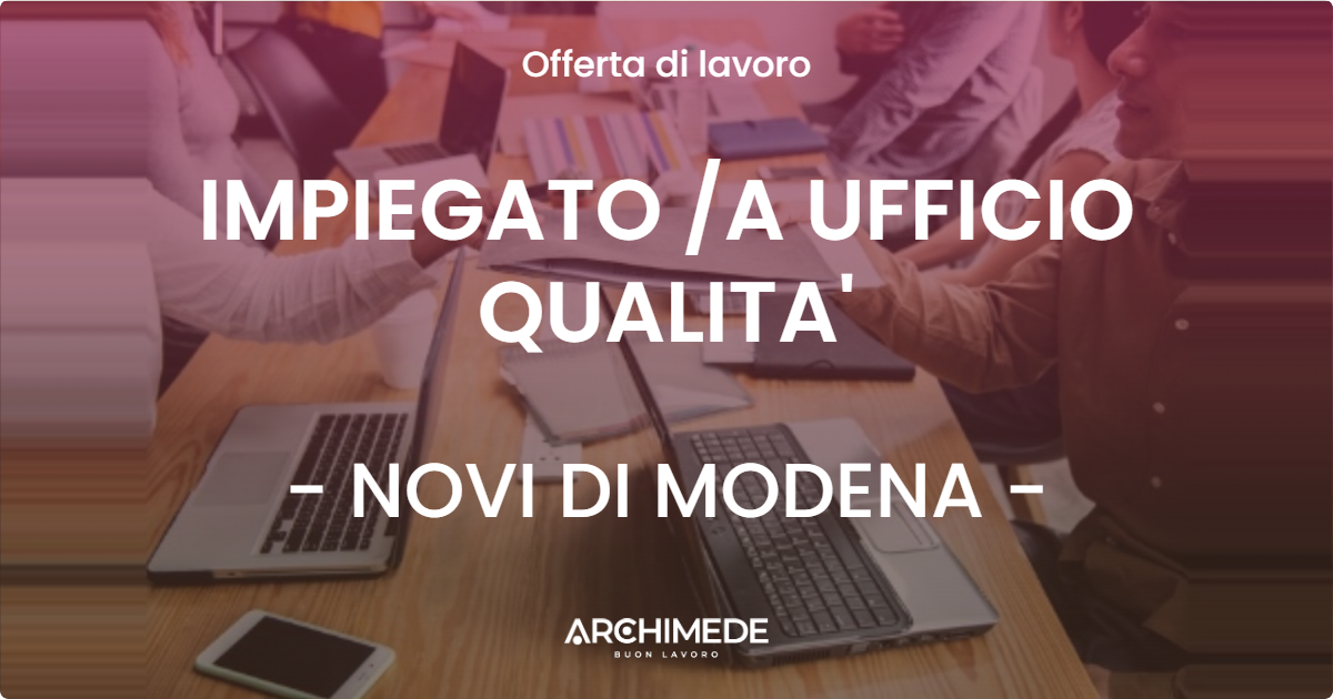 OFFERTA LAVORO - IMPIEGATO A UFFICIO QUALITA' - NOVI DI MODENA