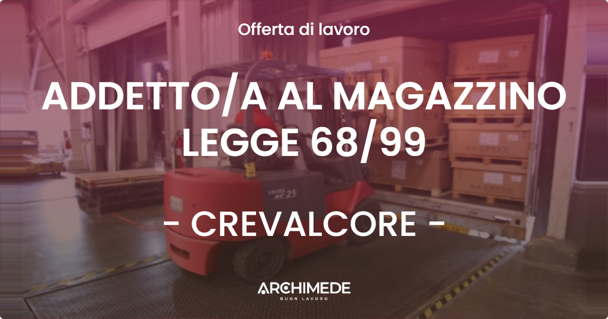 OFFERTA LAVORO - ADDETTOA AL MAGAZZINO LEGGE 6899 - CREVALCORE