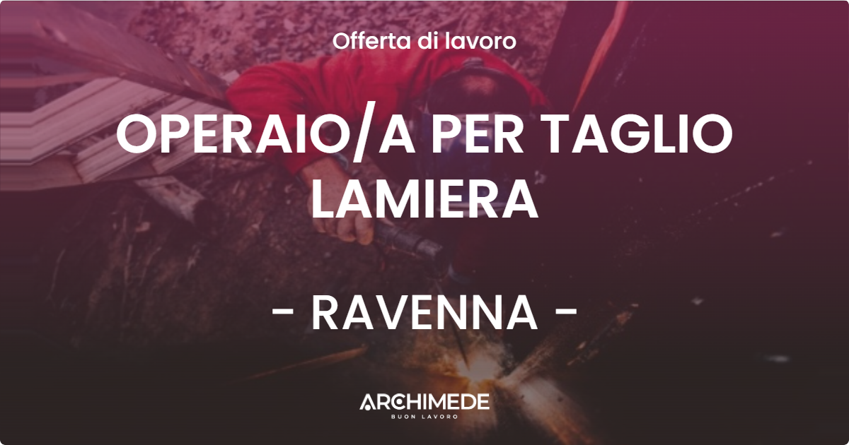 OFFERTA LAVORO - OPERAIOA PER TAGLIO LAMIERA - RAVENNA