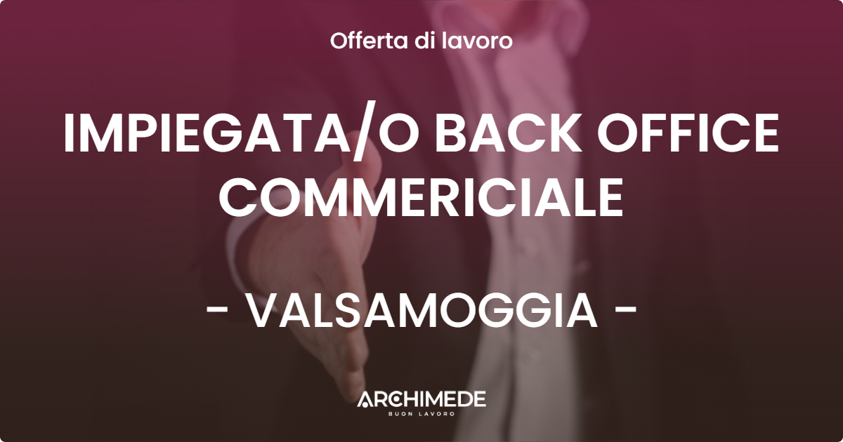 OFFERTA LAVORO - IMPIEGATA/O BACK OFFICE COMMERICIALE - VALSAMOGGIA (BO)